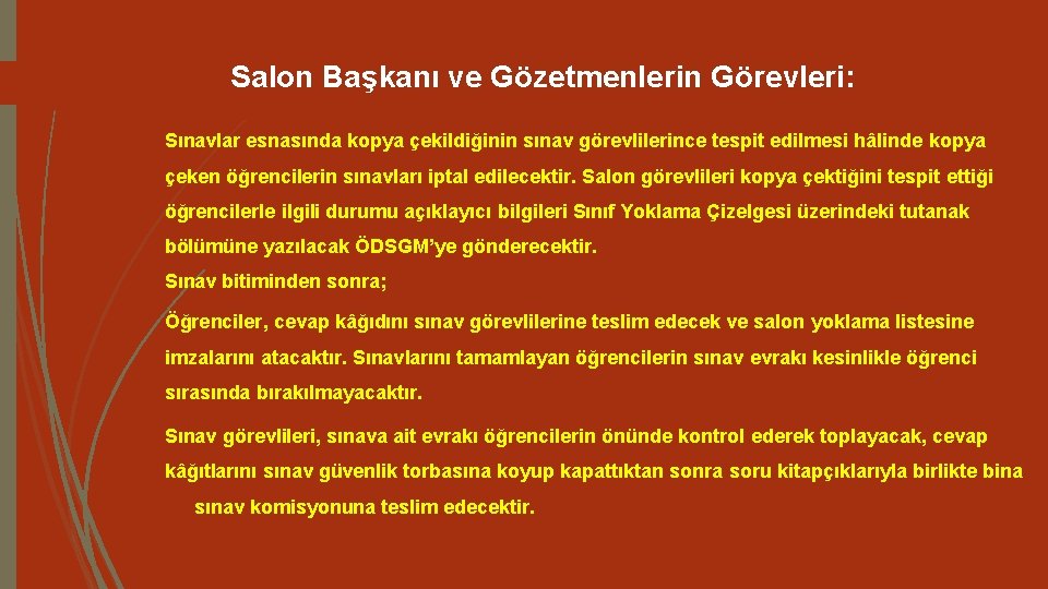 Salon Başkanı ve Gözetmenlerin Görevleri: Sınavlar esnasında kopya çekildiğinin sınav görevlilerince tespit edilmesi hâlinde