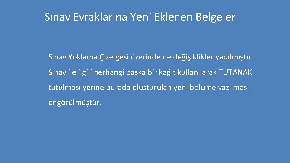 Sınav Evraklarına Yeni Eklenen Belgeler Sınav Yoklama Çizelgesi üzerinde de değişiklikler yapılmıştır. Sınav ile