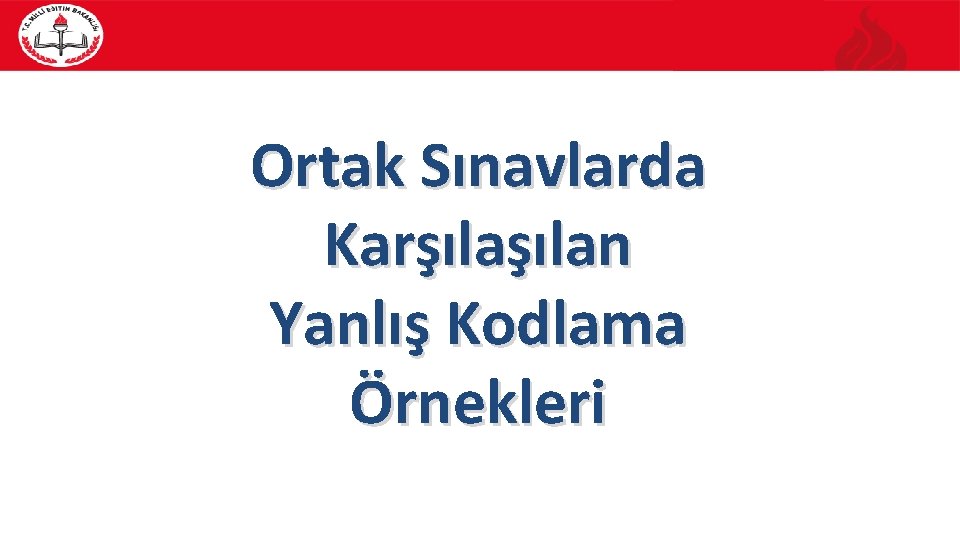 Ortak Sınavlarda Karşılan Yanlış Kodlama Örnekleri 