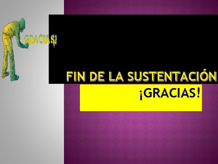 FIN DE LA SUSTENTACIÓN ¡GRACIAS! 