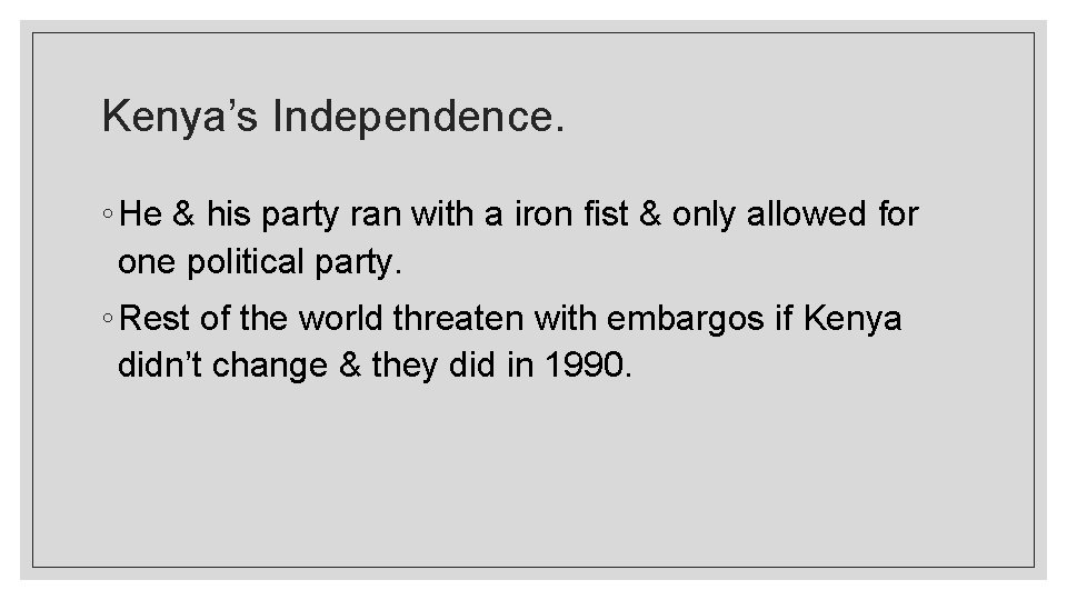 Kenya’s Independence. ◦ He & his party ran with a iron fist & only