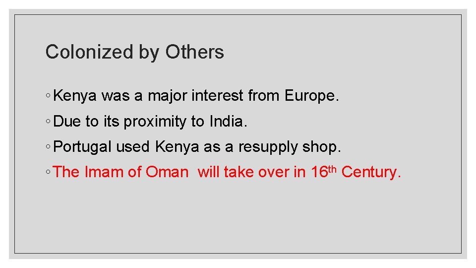 Colonized by Others ◦ Kenya was a major interest from Europe. ◦ Due to