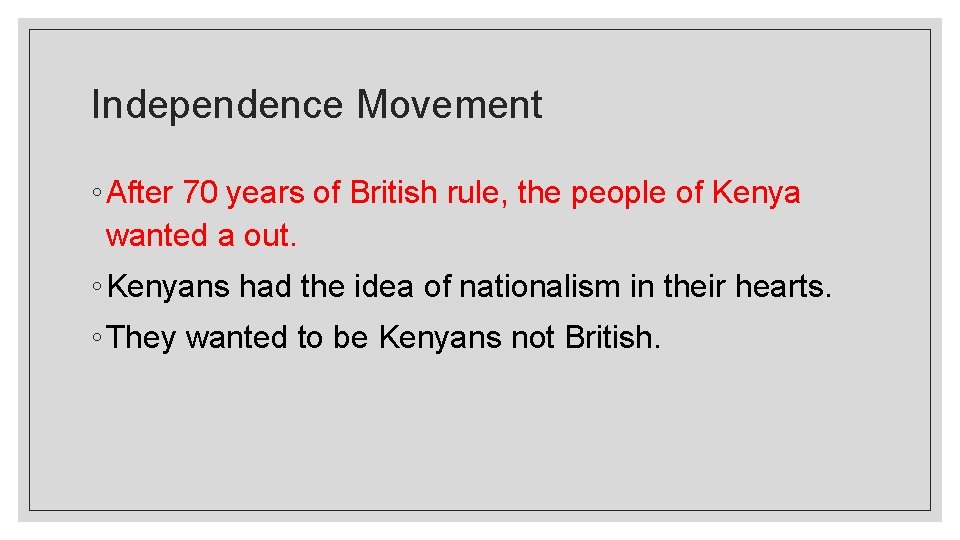 Independence Movement ◦ After 70 years of British rule, the people of Kenya wanted