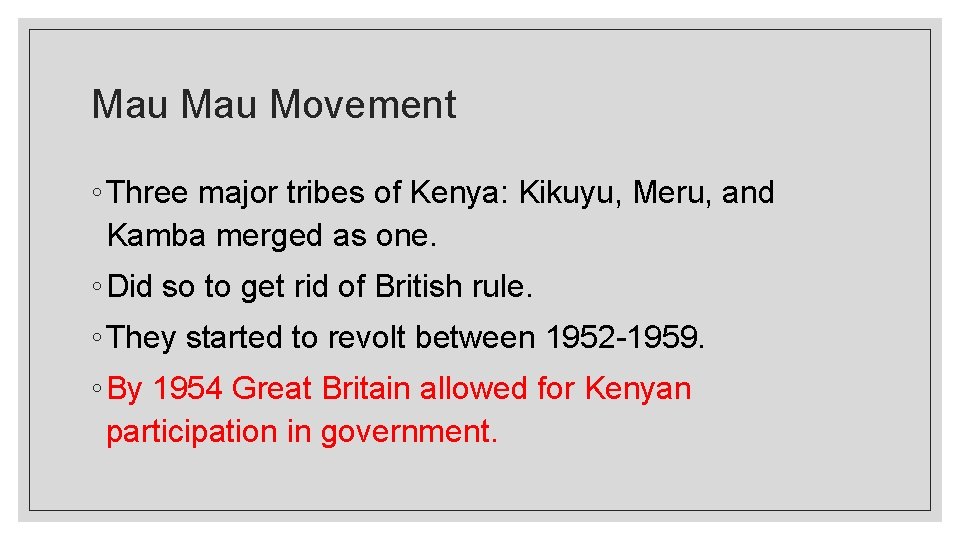 Mau Movement ◦ Three major tribes of Kenya: Kikuyu, Meru, and Kamba merged as