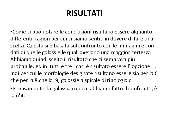 RISULTATI • Come si può notare, le conclusioni risultano essere alquanto differenti, ragion per