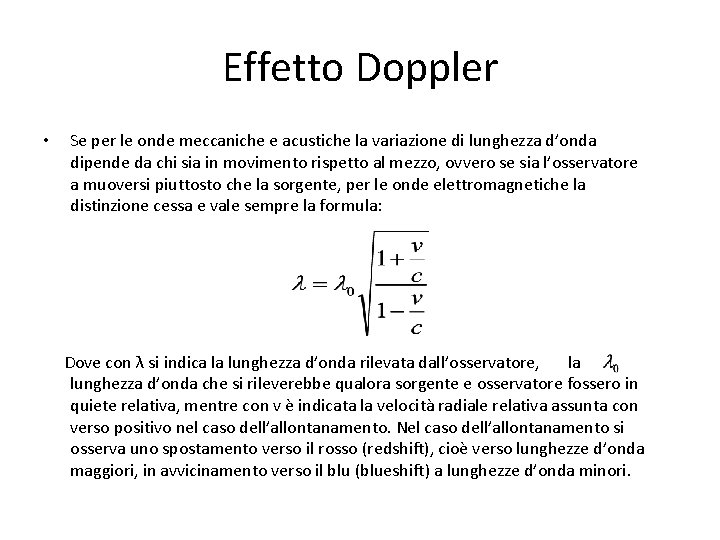 Effetto Doppler • Se per le onde meccaniche e acustiche la variazione di lunghezza