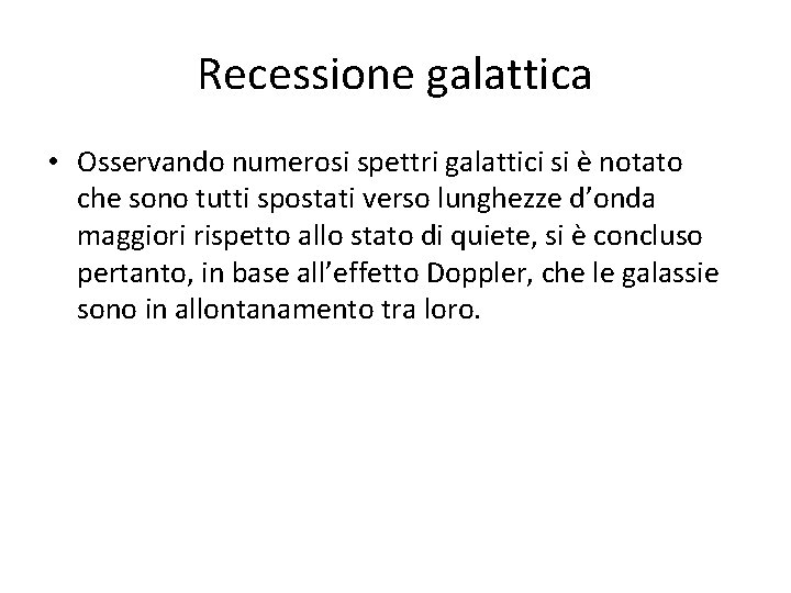 Recessione galattica • Osservando numerosi spettri galattici si è notato che sono tutti spostati