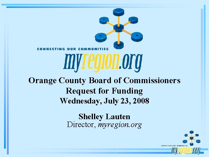 Orange County Board of Commissioners Request for Funding Wednesday, July 23, 2008 Shelley Lauten