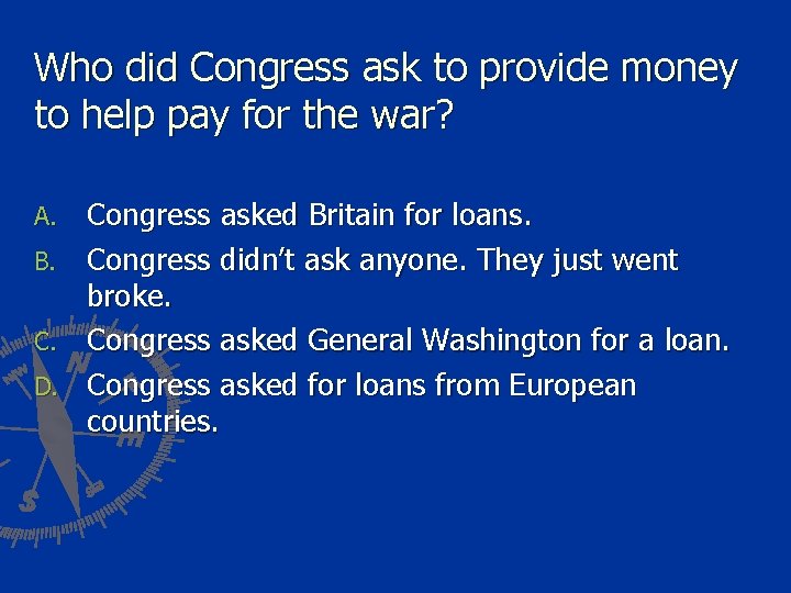 Who did Congress ask to provide money to help pay for the war? A.