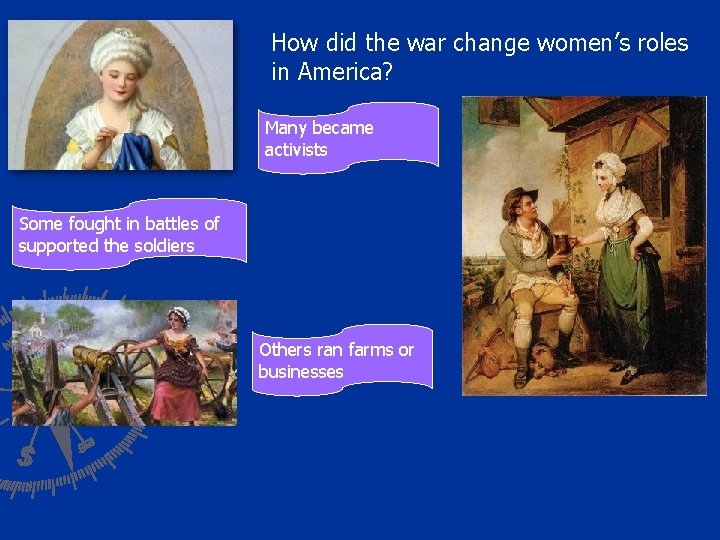 How did the war change women’s roles in America? Many became activists Some fought