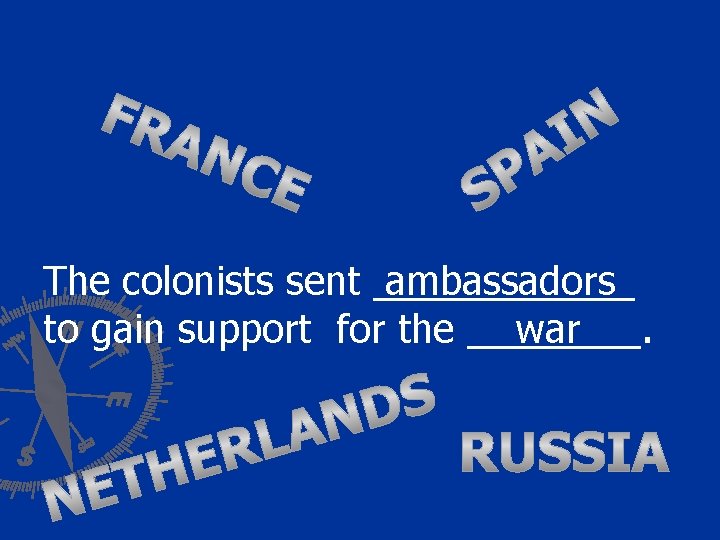 The colonists sent ______ ambassadors to gain support for the ____. war 