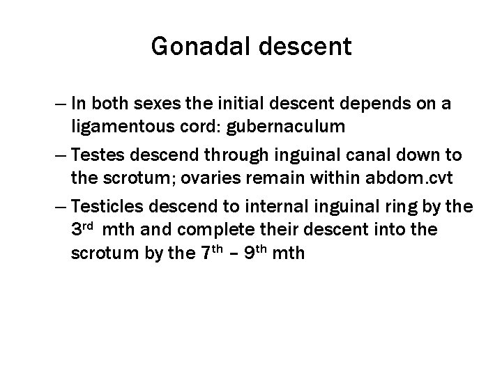 Gonadal descent – In both sexes the initial descent depends on a ligamentous cord: