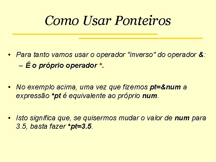 Como Usar Ponteiros • Para tanto vamos usar o operador "inverso" do operador &: