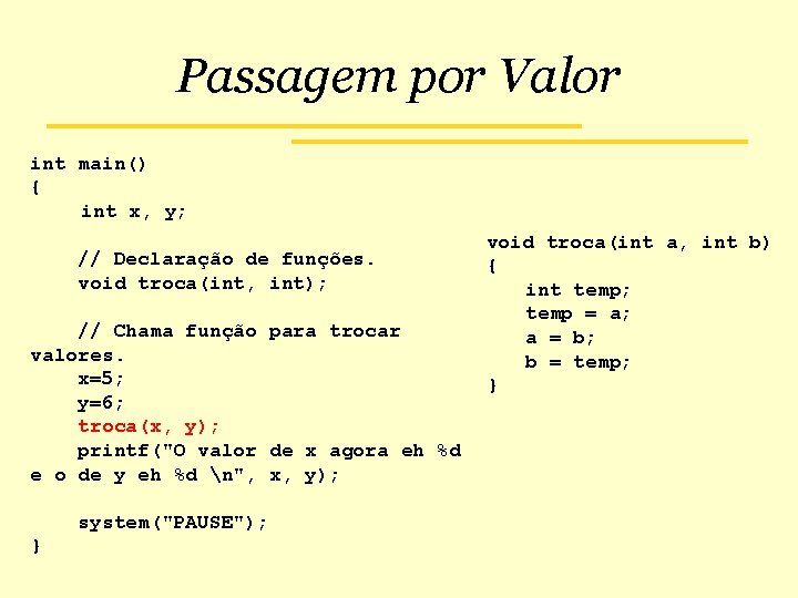 Passagem por Valor int main() { int x, y; // Declaração de funções. void