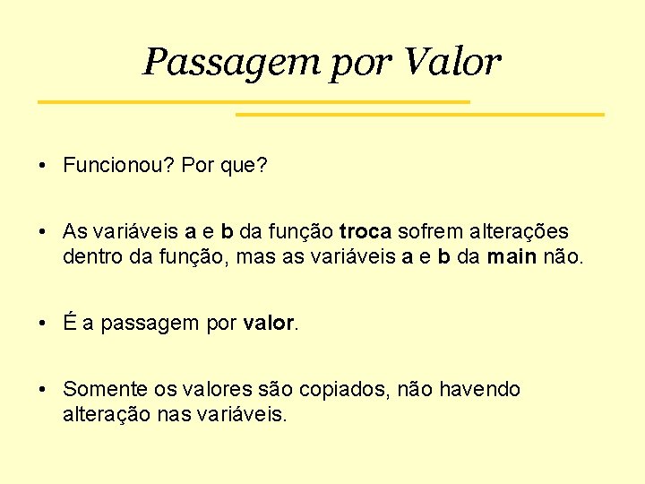 Passagem por Valor • Funcionou? Por que? • As variáveis a e b da