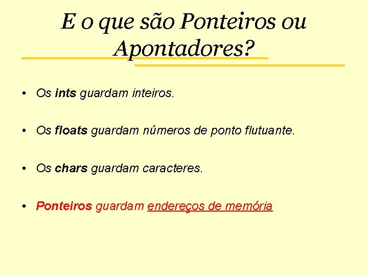 E o que são Ponteiros ou Apontadores? • Os ints guardam inteiros. • Os