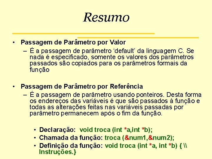 Resumo • Passagem de Parâmetro por Valor – É a passagem de parâmetro ‘default’