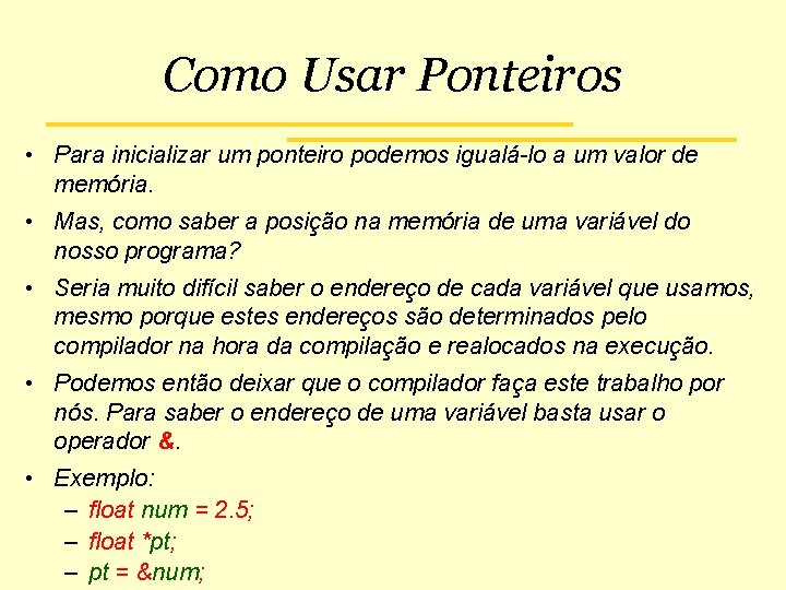 Como Usar Ponteiros • Para inicializar um ponteiro podemos igualá-lo a um valor de