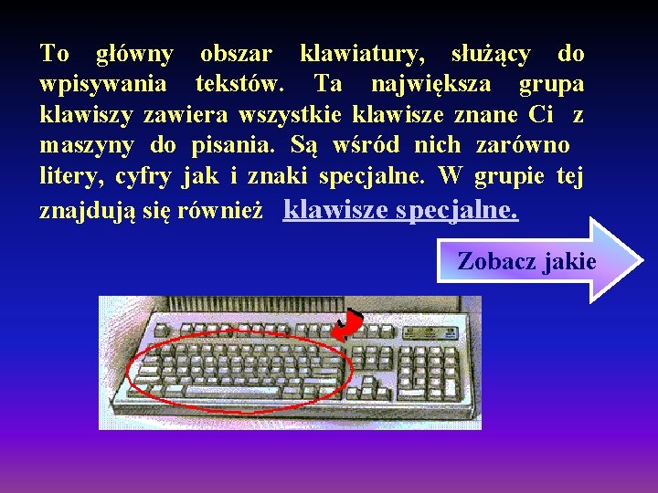 To główny obszar klawiatury, służący do wpisywania tekstów. Ta największa grupa klawiszy zawiera wszystkie To główny obszar klawiatury, służący do wpisywania tekstów. Ta największa grupa klawiszy zawiera wszystkie