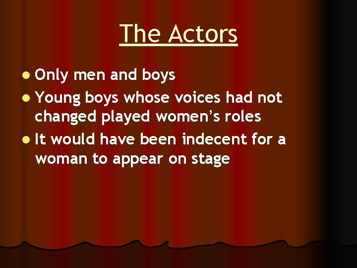 The Actors l Only men and boys l Young boys whose voices had not