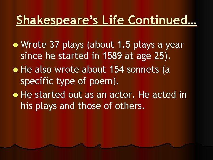 Shakespeare’s Life Continued… l Wrote 37 plays (about 1. 5 plays a year since