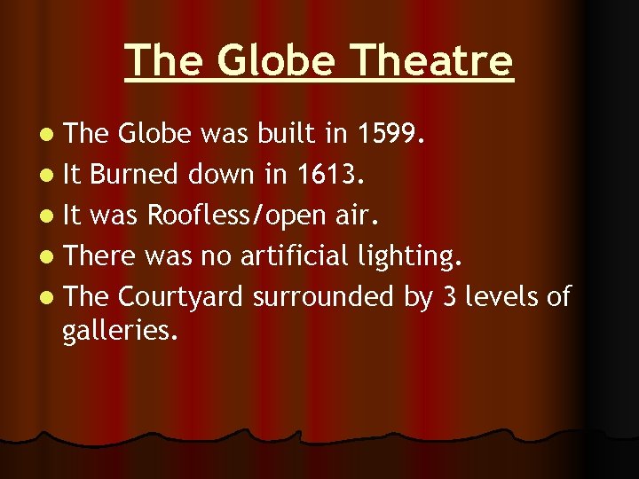The Globe Theatre l The Globe was built in 1599. l It Burned down