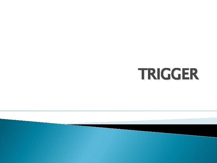 TRIGGER 