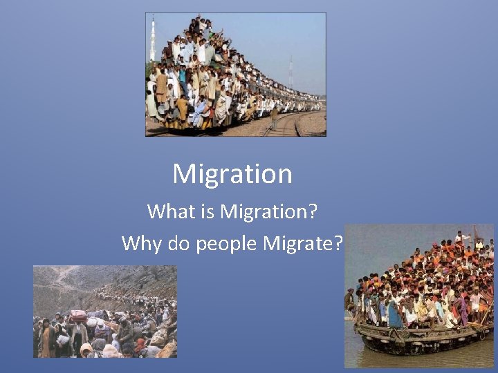 Migration What is Migration? Why do people Migrate? 