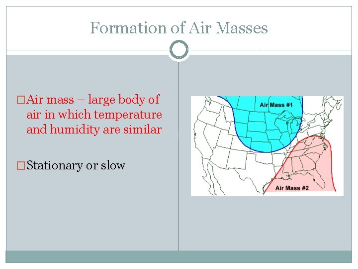 Formation of Air Masses �Air mass – large body of air in which temperature