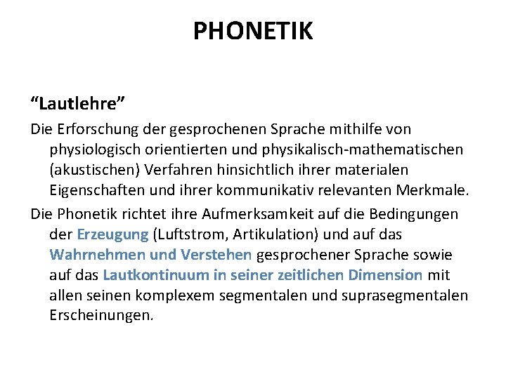 PHONETIK “Lautlehre” Die Erforschung der gesprochenen Sprache mithilfe von physiologisch orientierten und physikalisch-mathematischen (akustischen)