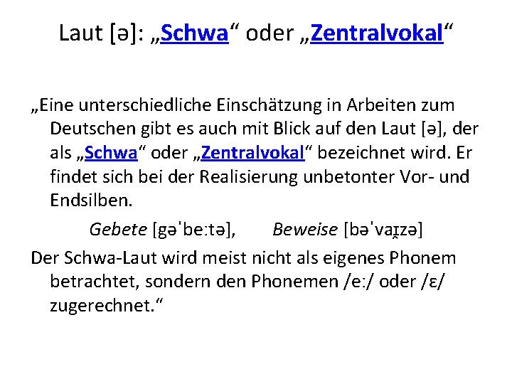 Laut [ə]: „Schwa“ oder „Zentralvokal“ „Eine unterschiedliche Einschätzung in Arbeiten zum Deutschen gibt es