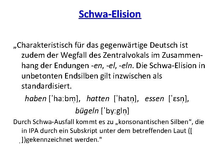 Schwa-Elision „Charakteristisch für das gegenwärtige Deutsch ist zudem der Wegfall des Zentralvokals im Zusammenhang