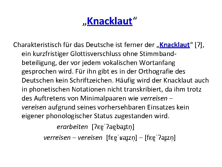 „Knacklaut“ Charakteristisch für das Deutsche ist ferner der „Knacklaut“ [Ɂ], ein kurzfristiger Glottisverschluss ohne