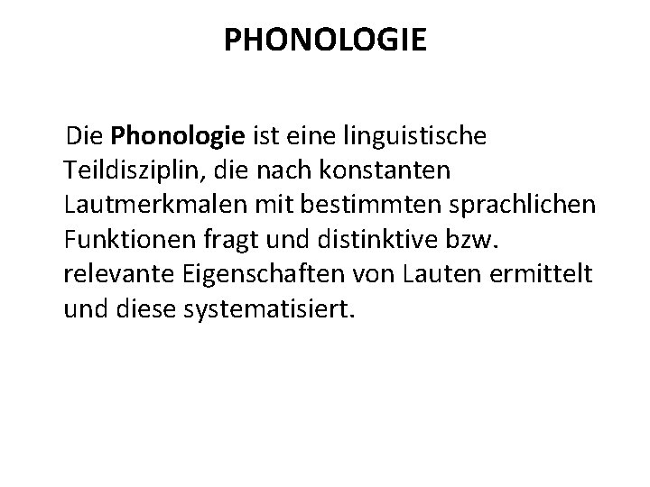 PHONOLOGIE Die Phonologie ist eine linguistische Teildisziplin, die nach konstanten Lautmerkmalen mit bestimmten sprachlichen