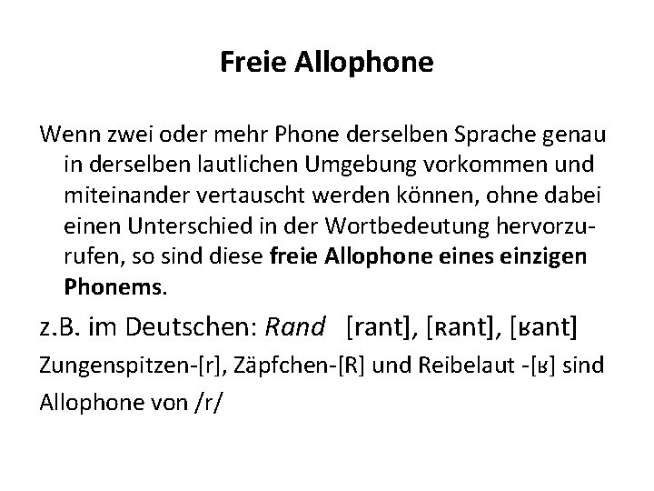 Freie Allophone Wenn zwei oder mehr Phone derselben Sprache genau in derselben lautlichen Umgebung