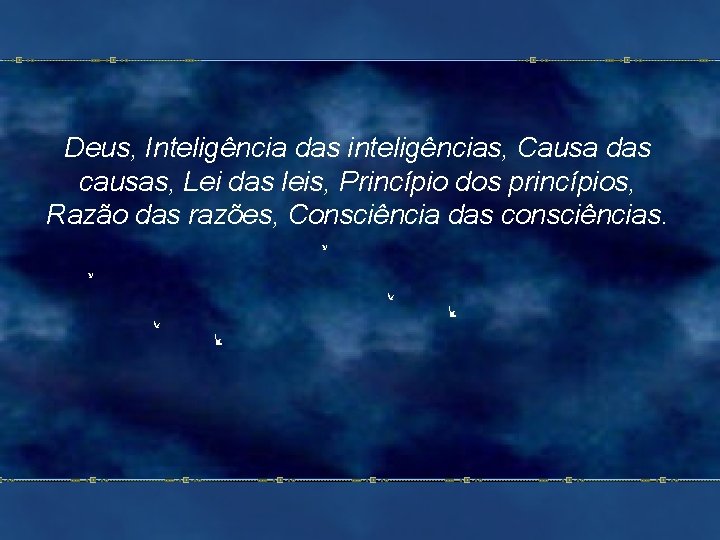 Deus, Inteligência das inteligências, Causa das causas, Lei das leis, Princípio dos princípios, Razão