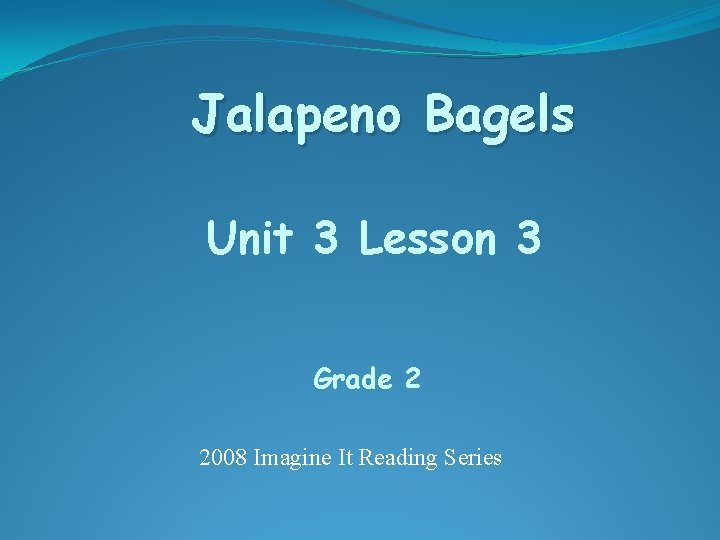 Jalapeno Bagels Unit 3 Lesson 3 Grade 2 2008 Imagine It Reading Series 