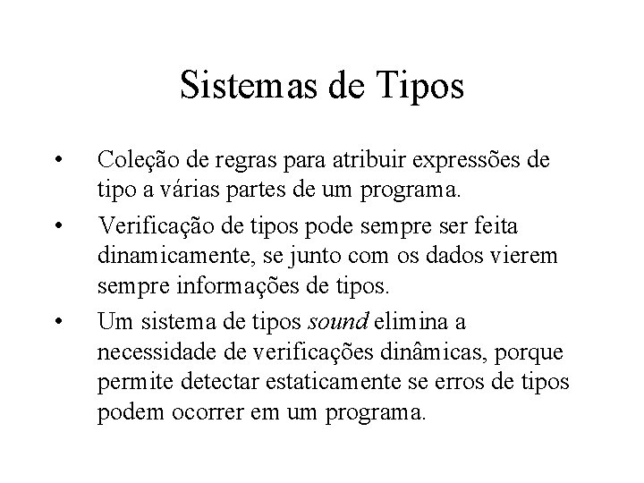 Sistemas de Tipos • • • Coleção de regras para atribuir expressões de tipo