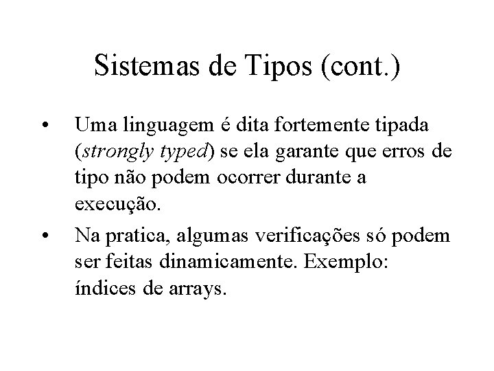 Sistemas de Tipos (cont. ) • • Uma linguagem é dita fortemente tipada (strongly