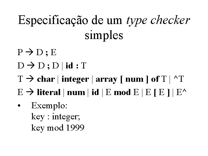 Especificação de um type checker simples P D; E D D ; D |