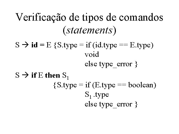 Verificação de tipos de comandos (statements) S id = E {S. type = if