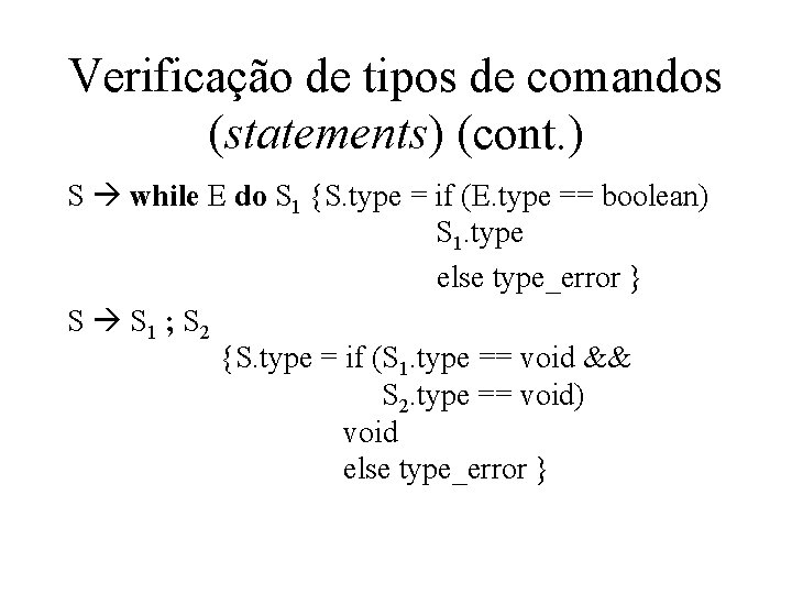 Verificação de tipos de comandos (statements) (cont. ) S while E do S 1