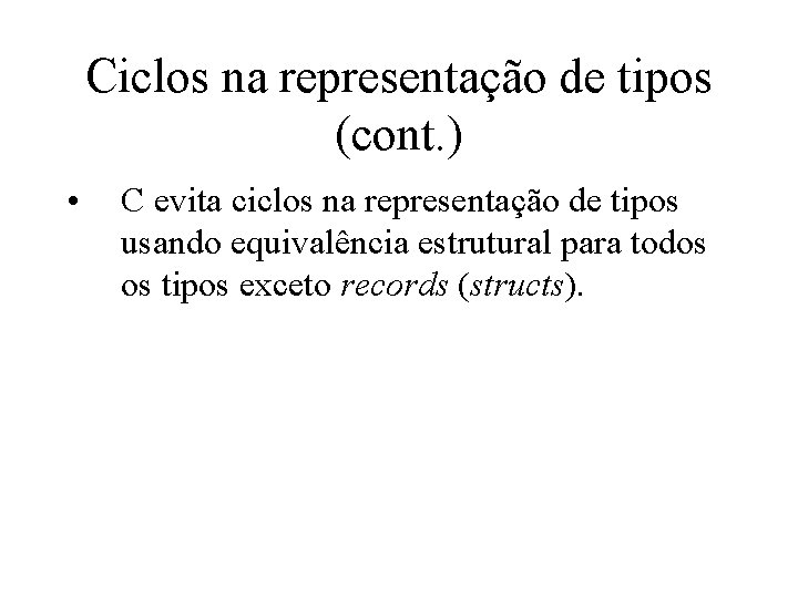 Ciclos na representação de tipos (cont. ) • C evita ciclos na representação de