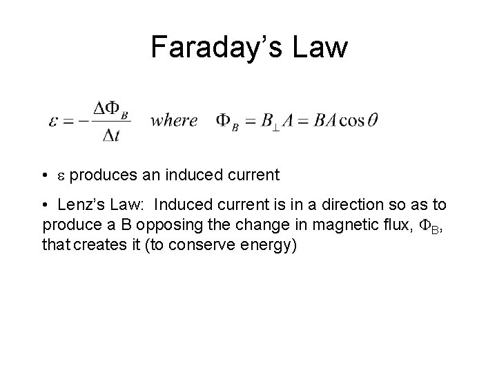 Faraday’s Law • e produces an induced current • Lenz’s Law: Induced current is