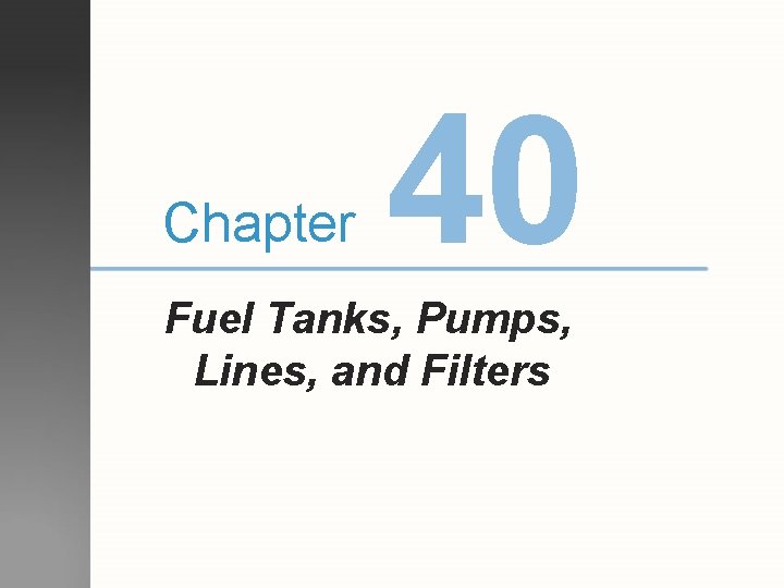 Chapter 40 Fuel Tanks Pumps Lines and Filters