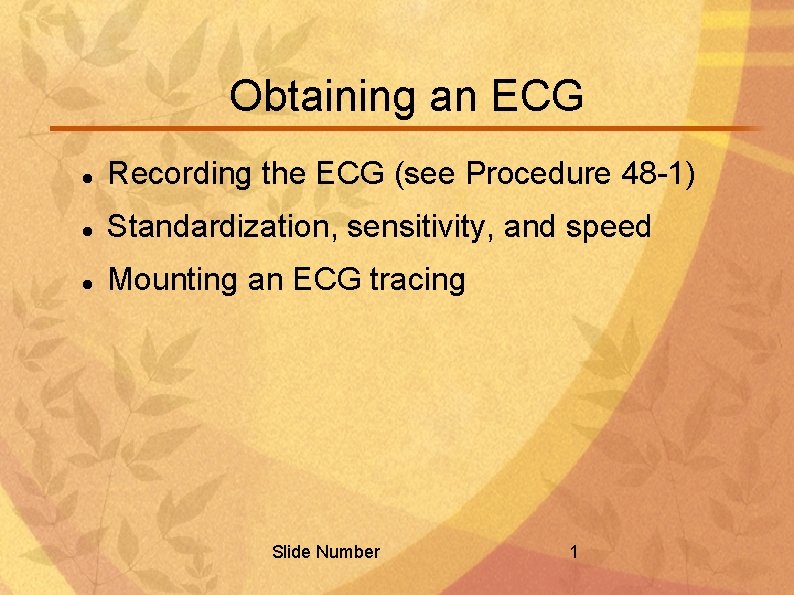 Obtaining an ECG Recording the ECG (see Procedure 48 -1) Standardization, sensitivity, and speed