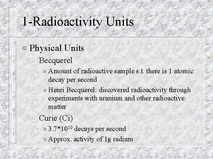 1 -Radioactivity Units n Physical Units – Becquerel n Amount of radioactive sample s.