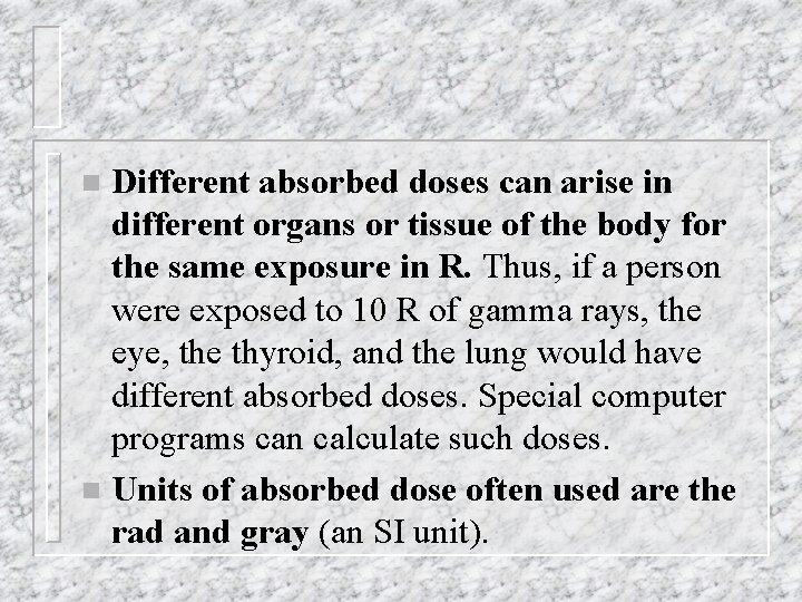 Different absorbed doses can arise in different organs or tissue of the body for