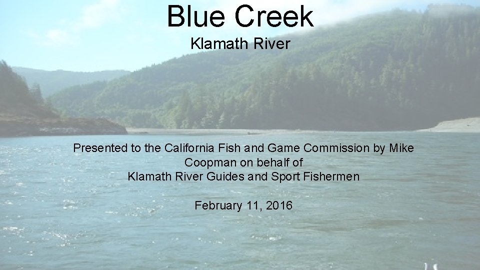 Blue Creek Klamath River Presented to the California Fish and Game Commission by Mike