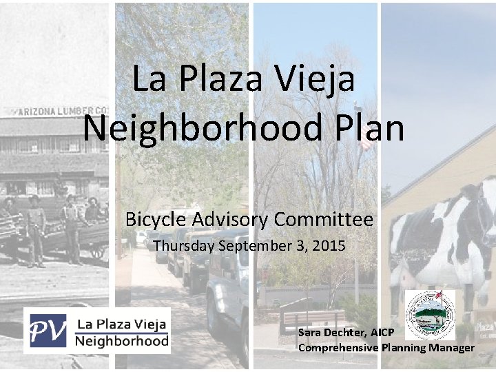 La Plaza Vieja Neighborhood Plan Bicycle Advisory Committee Thursday September 3, 2015 Sara Dechter,